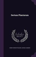 Sertum Plantarum: Or Drawings And Descriptions Of Rare And Undescribed Plants From The Author's Herbarium... 1379242479 Book Cover