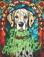 These Doggies Relax ME!: 50 Doggies to color! B0CVXPRTWR Book Cover