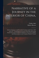 Narrative of a Journey in the Interior of China, and of a Voyage to and from That Country 1816 and 1817 (Classic Reprint) 1014775736 Book Cover