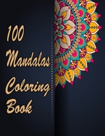 100 Mandalas Coloring Book: An Adult Coloring Book Featuring 100 of the World’s Most Beautiful Mandalas for Stress Relief and Relaxation. Vol 35 B08WP3DCC7 Book Cover