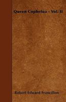 Queen Cophetua, Volume II 0469778709 Book Cover