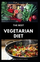 The Best Vegetarian Diet: The Best Guide To Eating Well and Healthy On A Vegetarian Diet: Includes Meal Plan, Food List and Cookbook B088BDKFL7 Book Cover