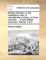 Wanley Penson; or, the melancholy man: a miscellaneous history. In three volumes. ... Volume 1 of 3 1170587593 Book Cover