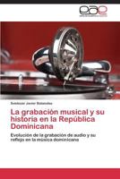 La Grabacion Musical y Su Historia En La Republica Dominicana 384736118X Book Cover