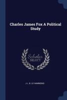 Charles James Fox. a Political Study 1406720496 Book Cover