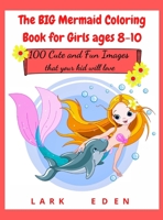 The BIG Mermaid Coloring Book for Girls ages 8-10: 200 Cute and Fun Images that your kid will love 3985564094 Book Cover