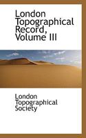 London Topographical Record, Volume 3 0526053763 Book Cover
