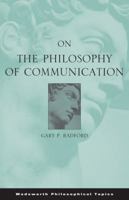 On the Philosophy of Communication (Wadsworth Philosophical Topics) 053459574X Book Cover