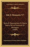 Atti E Memorie V7: Della R. Deputazione Di Storia Patria Per Le Provincie Di Romagna (1889) 116679234X Book Cover