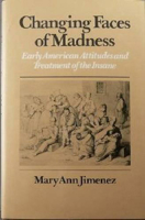 CHANGING FACES OF MADNESS: Early American Attitudes and Treatment of the Insane 0874513758 Book Cover