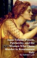 Aqua Tofana: Poison, Patriarchy, and the Women Who Chose Murder in Renaissance Italy B0G4MH6GV5 Book Cover