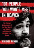 101 People You Won't Meet in Heaven: The Twisted Achievements of the Most Brutal and Sadistic Individuals the World has Ever Known 159921105X Book Cover
