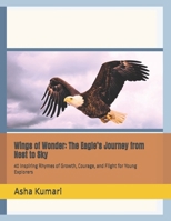 Wings of Wonder: The Eagle’s Journey from Nest to Sky: 40 Inspiring Rhymes of Growth, Courage, and Flight for Young Explorers (Little Wings: Lifelong Journey Rhymes Series) B0GZYYGHJZ Book Cover