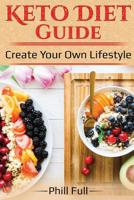 Keto Diet Guide: Create Your Own Lifestyle 1979678715 Book Cover