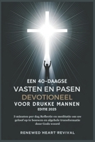 EEN 40-DAAGSE VASTEN EN PASEN DEVOTIONEEL VOOR DRUKKE MANNEN EDITIE 2025: 3 minuten per dag Reflectie en meditatie om uw geloof op te bouwen en algehele transformatie door Gods woord (Dutch Edition) B0DY1GGKGL Book Cover