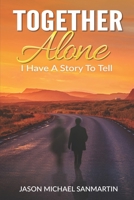 Together Alone: I Have A Story To Tell 1688907319 Book Cover