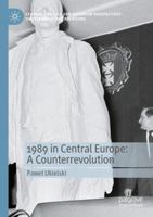 1989 in Central Europe: A Counterrevolution (Central and Eastern European Perspectives on International Relations) 3031641302 Book Cover