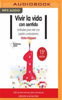 Vivir la vida con sentido: Actitudes para vivir con pasión y entusiasmo 8416620792 Book Cover