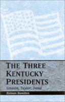 The Three Kentucky Presidents: Lincoln, Taylor, Davis 0813190533 Book Cover
