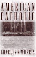 American Catholic: The Saints and Sinners Who Built America's Most Powerful Church 081292049X Book Cover