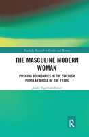The Masculine Modern Woman: Pushing Boundaries in the Swedish Popular Media of the 1920s 0367110261 Book Cover