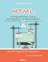HTML - A Programming Course for Beginners & Intermediates: With 10 Programming Assignments 1532955480 Book Cover