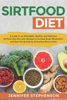 Sirtfood Diet: A Guide to an Affordable, Healthy, and Delicious Sirtfood Diet Plan with Recipes to Increase Body Metabolism and Burn Fat Quickly by Activating Skinny Gene 1801320551 Book Cover