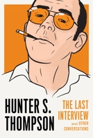 Hunter S. Thompson: The Last Interview and Other Conversations 1612196934 Book Cover