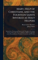 Mary, Help of Christians, and the Fourteen Saints Invoked as Holy Helpers 1023263726 Book Cover