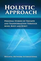 Holistic Approach: Personal Stories of Triumph and Transformation Through Mind, Body and Spirit 0692925317 Book Cover