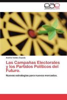 Las Campañas Electorales y los Partidos Políticos del Futuro.: Nuevas estrategias para nuevos mercados. 384846814X Book Cover