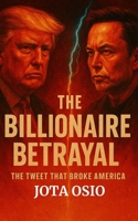 The Billionaire Betrayal: The Tweet That Broke America B0FDVF9DHJ Book Cover