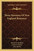 Three heroines of New England romance; 1530635322 Book Cover