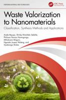 Waste Valorization to Nanomaterials: Classification, Synthesis Methods, and Applications (Emerging Materials and Technologies) 103264544X Book Cover