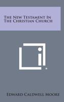 The New Testament in the Christian Church: Eight Lectures 1666764477 Book Cover