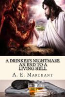 A Drinker's Nightmare: An end to a living hell 1519409656 Book Cover