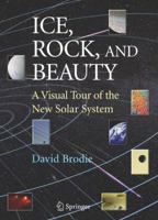Ice, Rock, and Beauty: A Visual Tour of the New Solar System 0387731024 Book Cover
