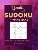 Deadly Sudoku puzzles Book: 300 Hard to Very Hard Sudoku Puzzles books for adults with Solutions B099C5P8TZ Book Cover