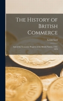 History of British Commerce and of the Economic Progress of the British Nation 1763-1870 1362667420 Book Cover