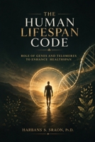 The Human Lifespan Code: Role of Genes and Telomeres to Enhance Healthspan B0H87RJXRT Book Cover