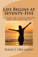 Life Begins at Seventy-Five 1533013071 Book Cover