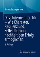 Das Unternehmer-Ich – Wie Charakter, Resilienz und Selbstführung nachhaltigen Erfolg ermöglichen (German Edition) 3662743329 Book Cover