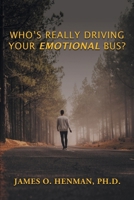 Who's Really Driving Your Emotional Bus? 1961225662 Book Cover
