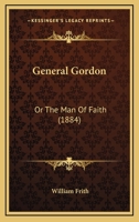 General Gordon: Or The Man Of Faith 1378338855 Book Cover