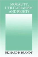 Morality, Utilitarianism, and Rights 0521425271 Book Cover