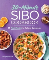 30-Minute SIBO Cookbook: 65 Fast Recipes to Relieve Symptoms 1647397367 Book Cover