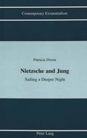 Nietzsche and Jung: Sailing a Deeper Night (Contemporary Existentialism, Vol 3) 0820411612 Book Cover