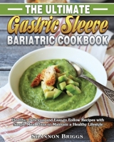 The Ultimate Gastric Sleeve Bariatric cookbook: Healthy, Delicious and Easy to Follow Recipes with Simple Meal Plans to Maintain a Healthy Lifestyle 1801240590 Book Cover