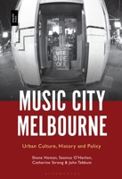 Music City Melbourne: Urban Culture, History and Policy 1501369644 Book Cover