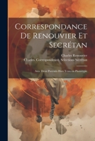 Correspondance de Renouvier et Secrétan: Avec deux portraits hors texte en phototypie 1021507776 Book Cover